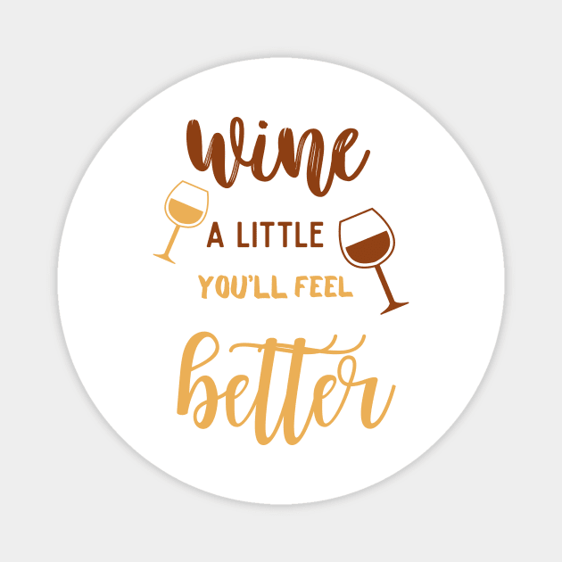 Wine a Little - You'll Feel Better Magnet by ELMAARIF